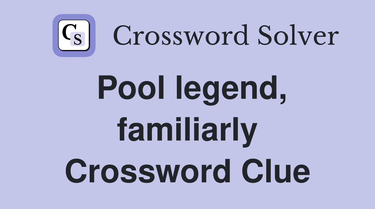 Pool legend, familiarly Crossword Clue