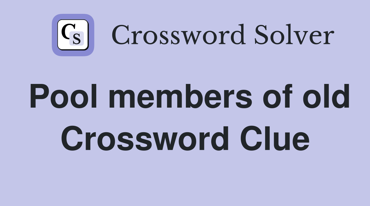 Pool members of old Crossword Clue