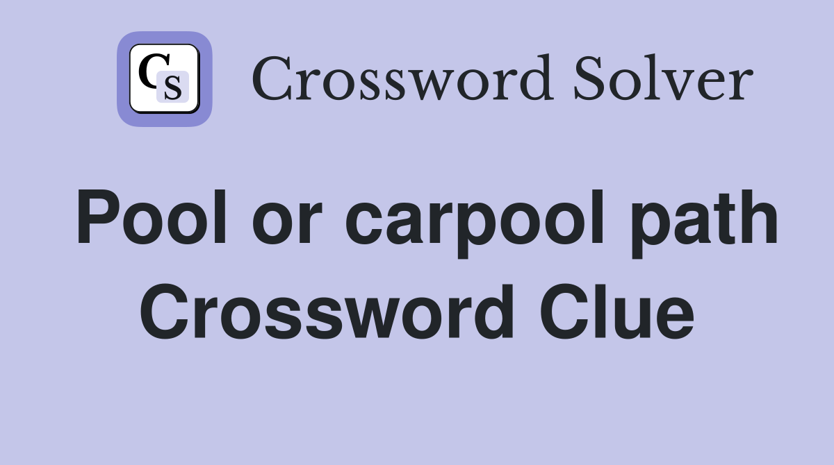 Pool or carpool path Crossword Clue