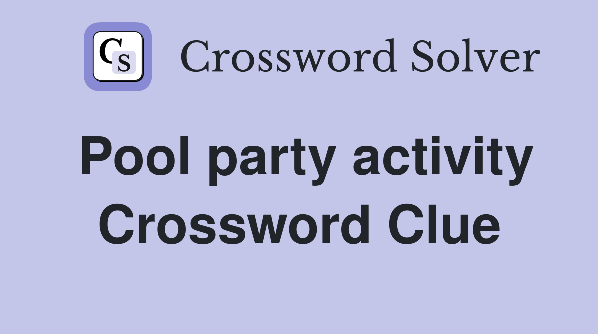 Pool party activity Crossword Clue