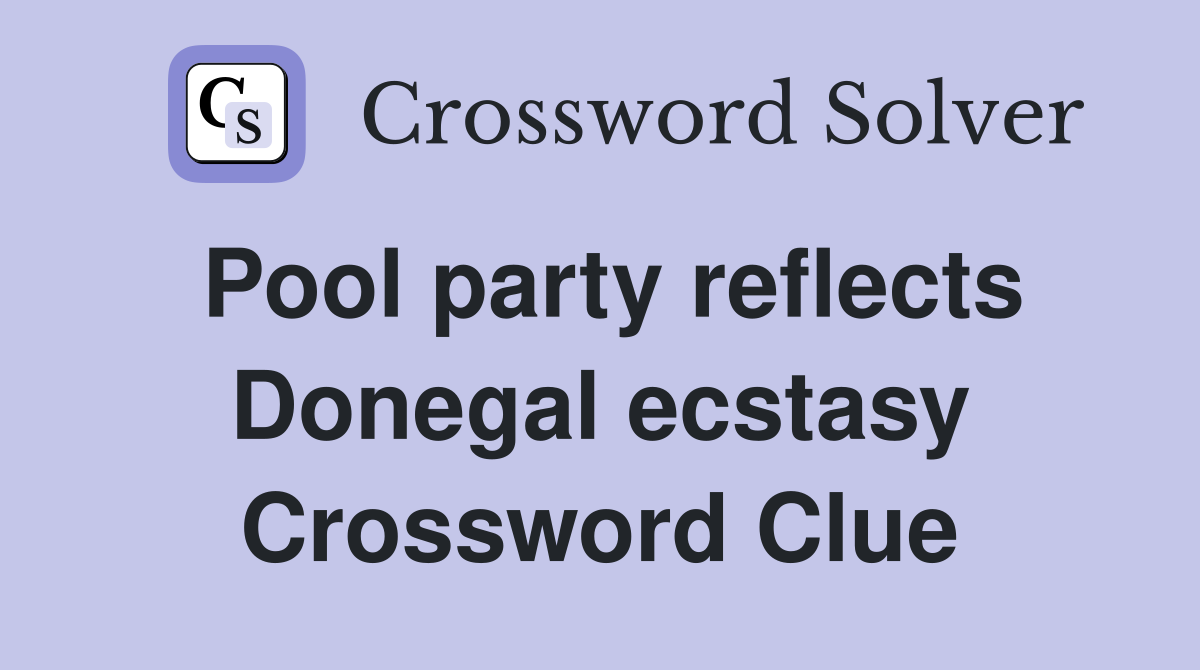 Pool party reflects Donegal ecstasy Crossword Clue