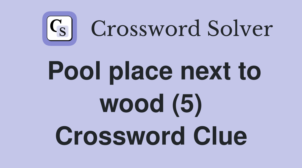 Pool place next to wood (5) Crossword Clue