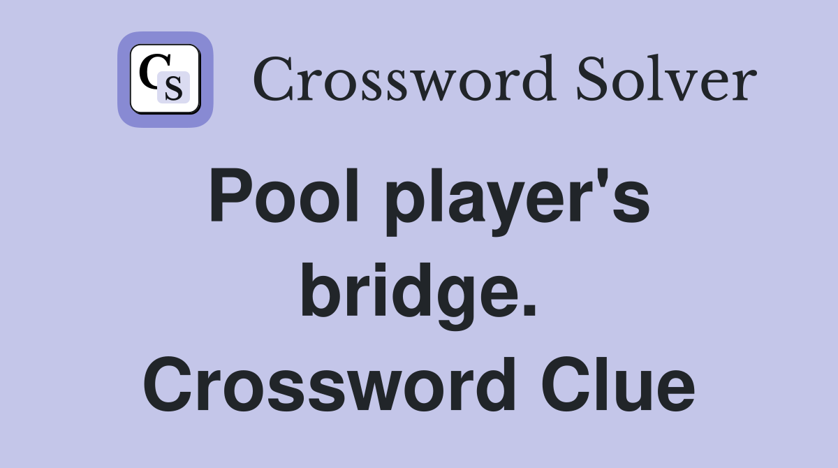 Pool player's bridge. Crossword Clue