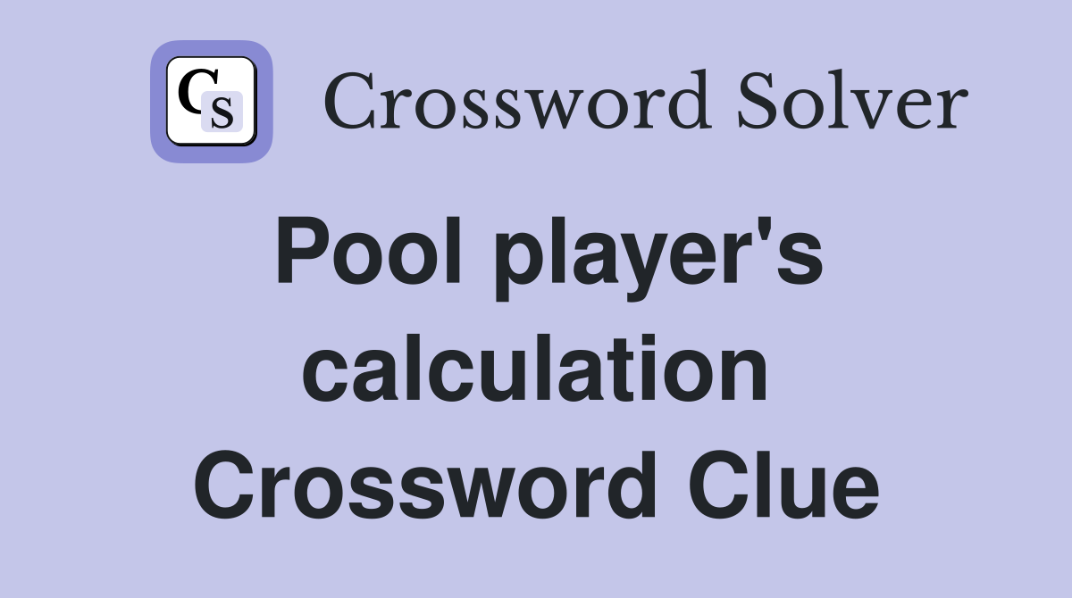 Pool player's calculation Crossword Clue