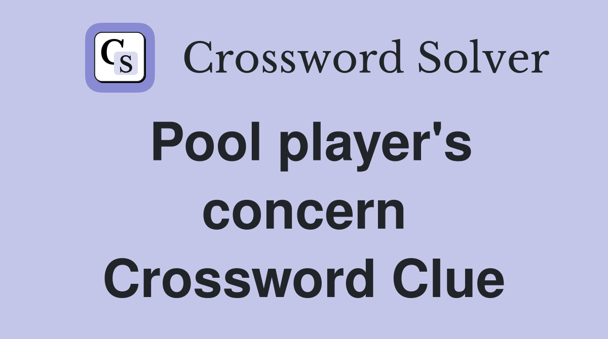 Pool player's concern Crossword Clue