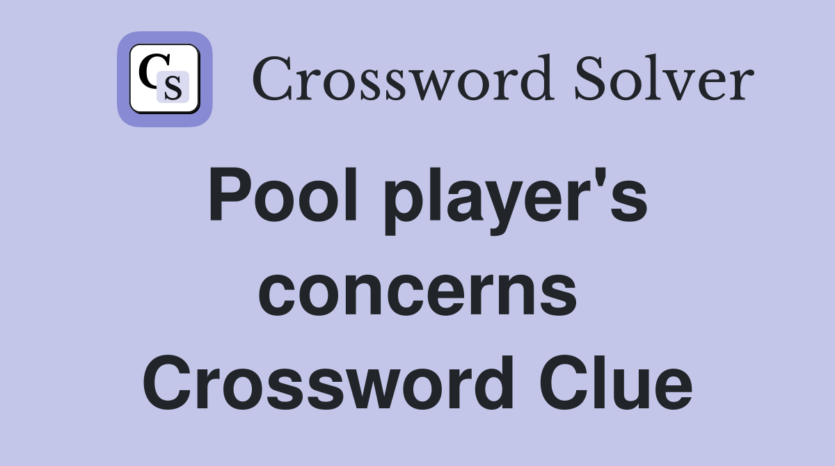 Pool player's concerns Crossword Clue