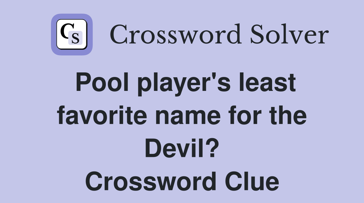 Pool player's least favorite name for the Devil? Crossword Clue