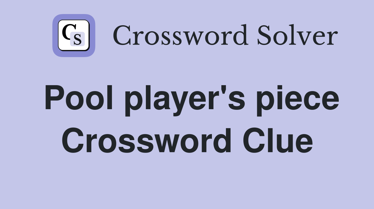 Pool player's piece Crossword Clue