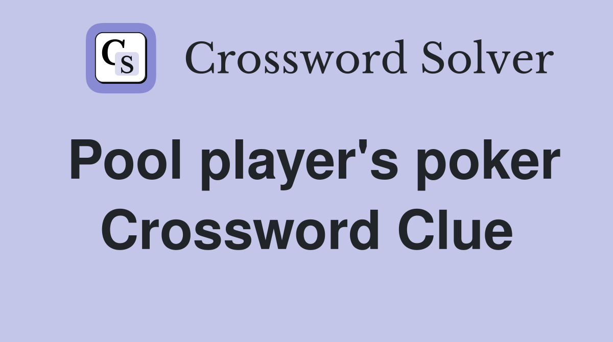 Pool player's poker Crossword Clue