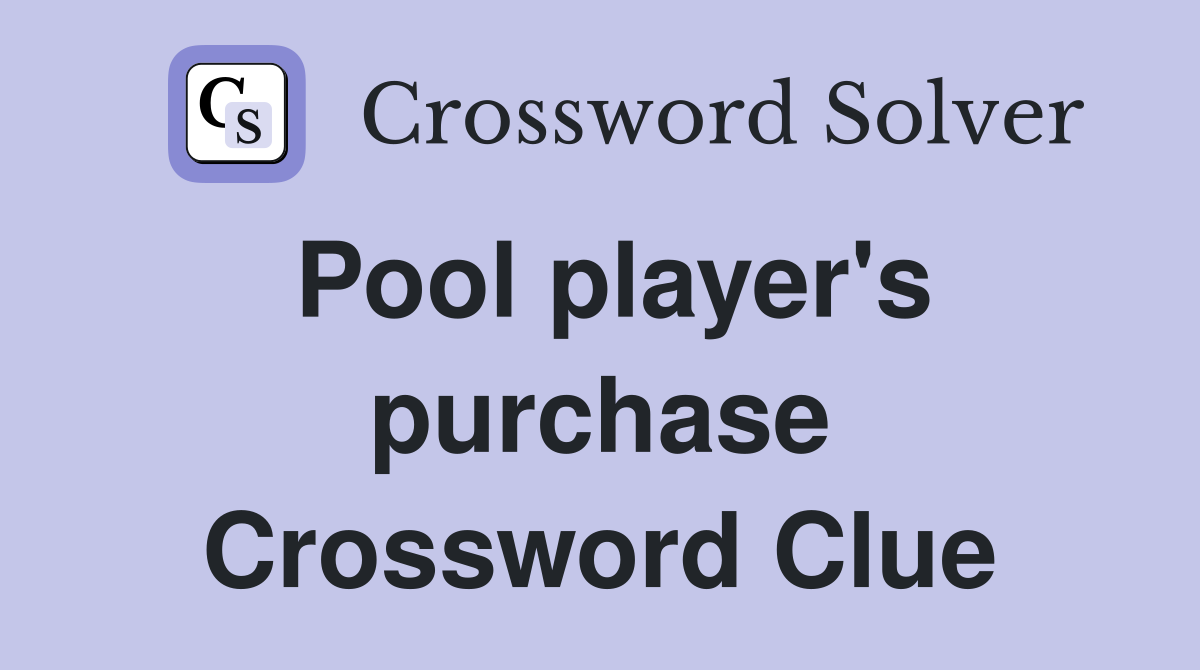 Pool player's purchase Crossword Clue