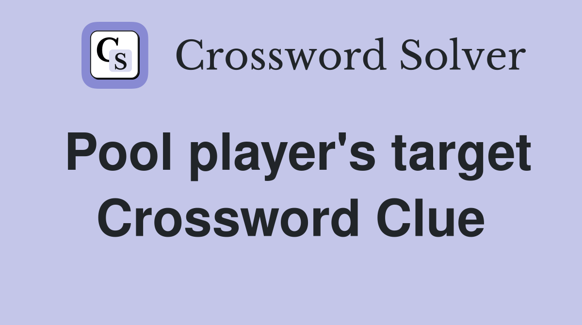 Pool player's target Crossword Clue