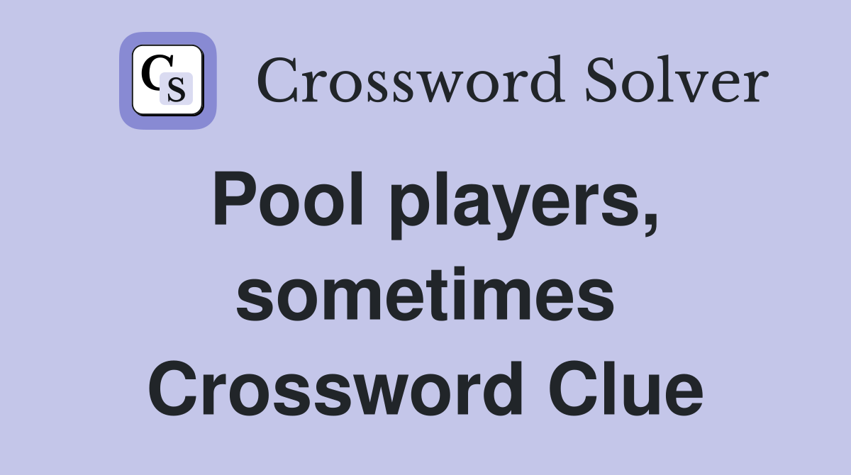 Pool players, sometimes Crossword Clue