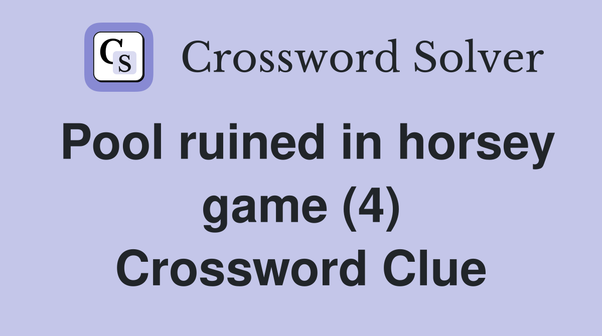 Pool ruined in horsey game (4) Crossword Clue