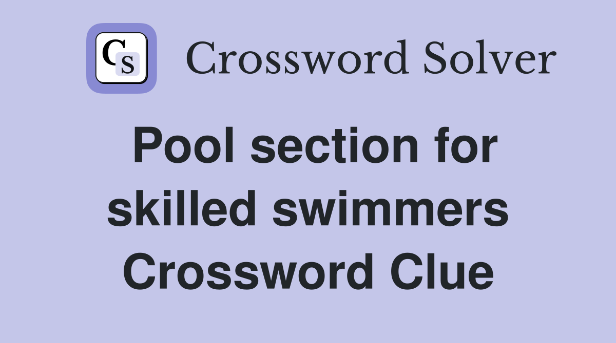 Pool section for skilled swimmers Crossword Clue