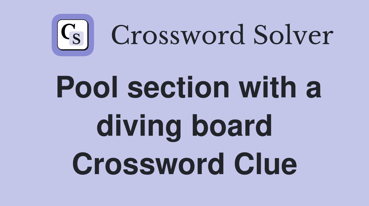 Pool section with a diving board Crossword Clue
