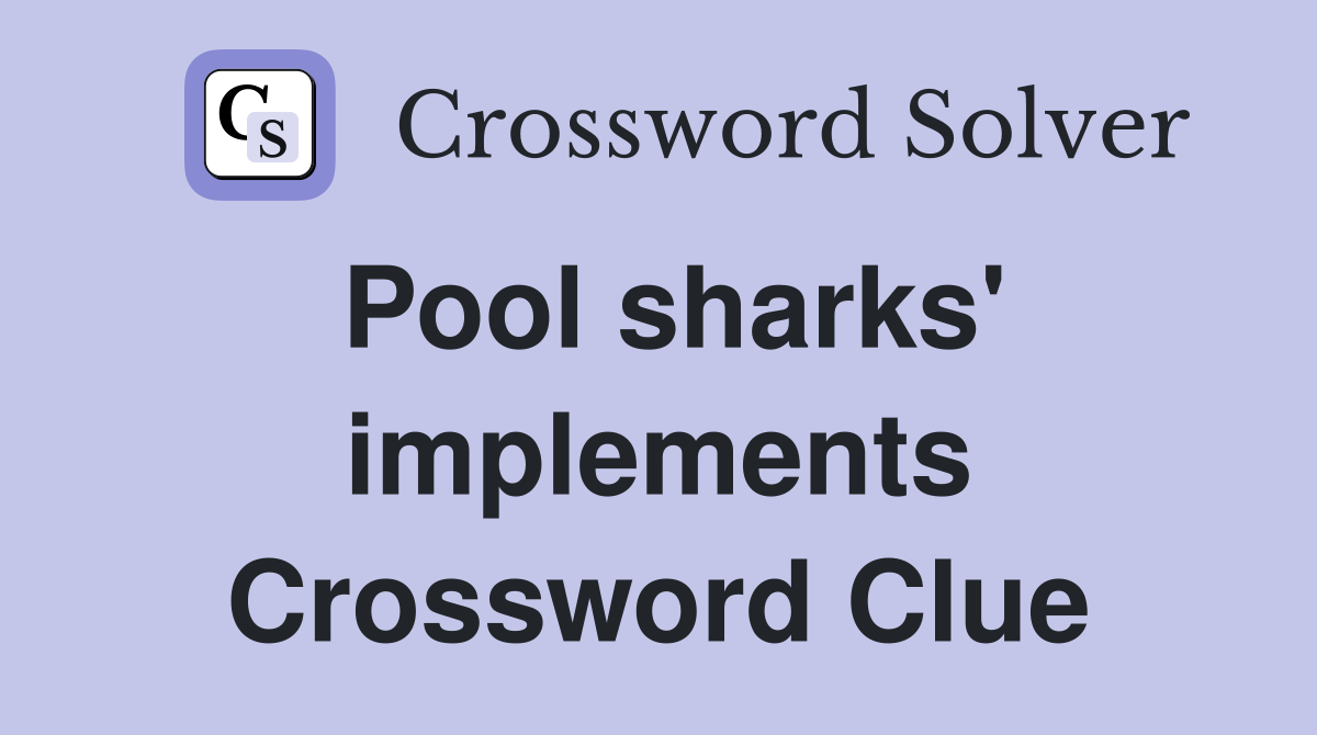 Pool sharks' implements Crossword Clue