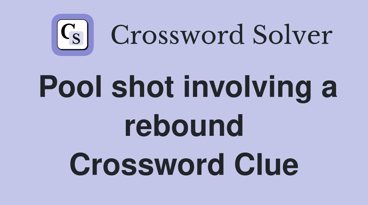Pool shot involving a rebound Crossword Clue