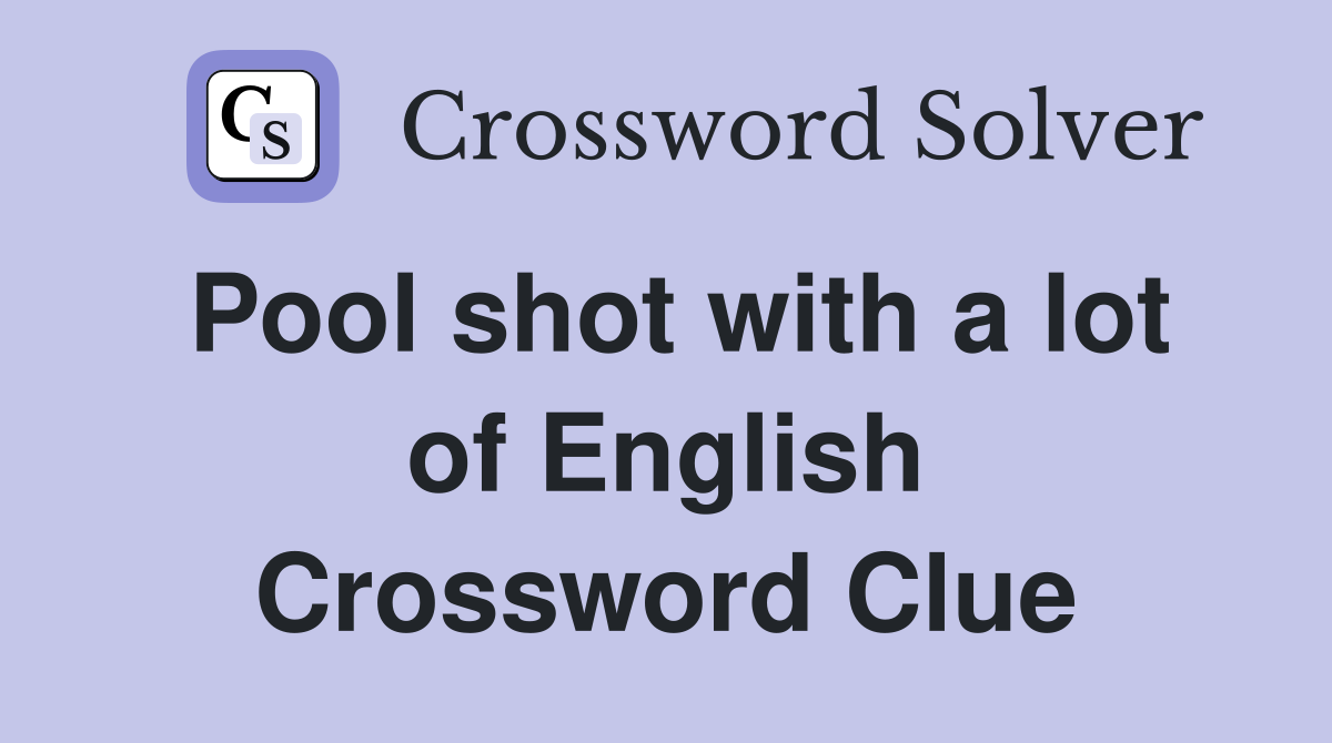 Pool shot with a lot of English Crossword Clue