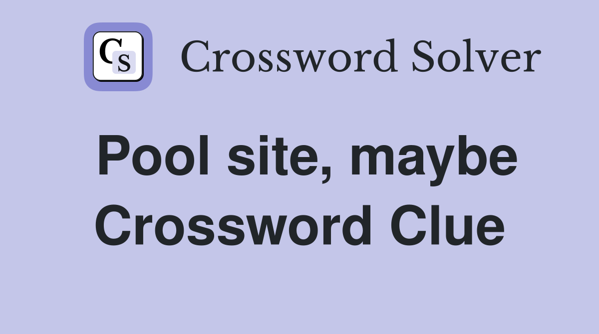 Pool site, maybe Crossword Clue