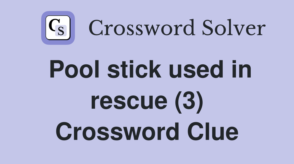 Pool stick used in rescue (3) Crossword Clue