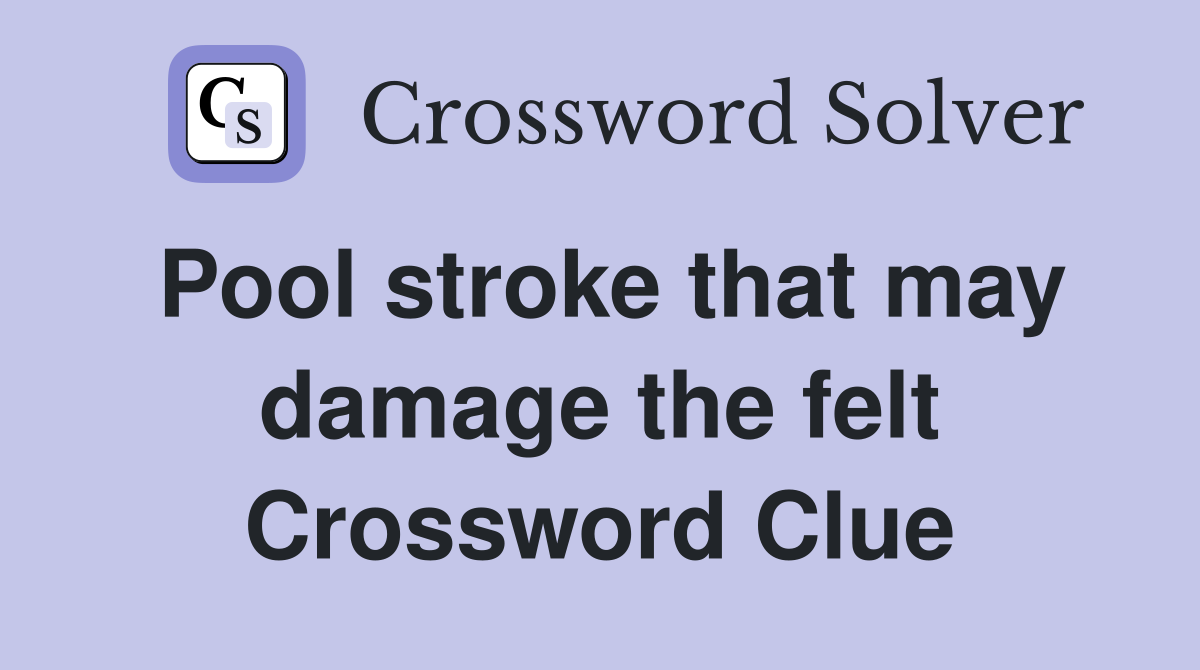 Pool stroke that may damage the felt Crossword Clue