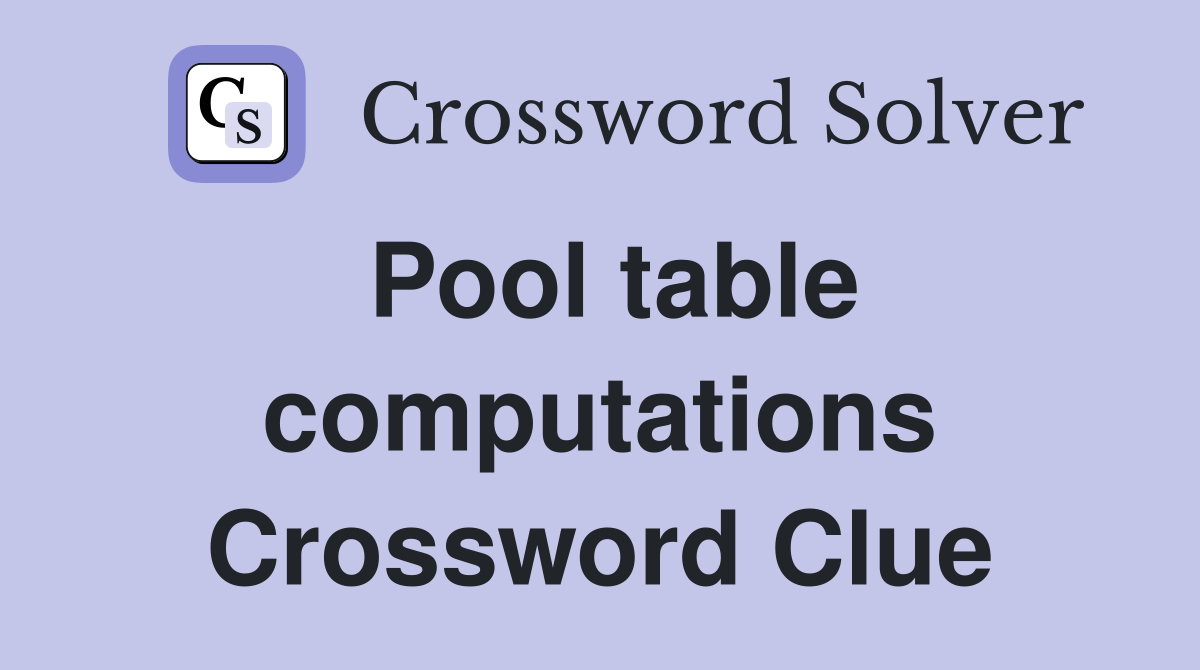 Pool table computations Crossword Clue