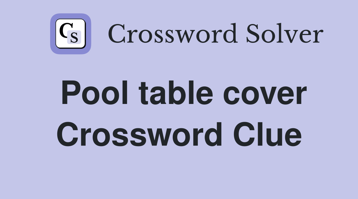Pool table cover Crossword Clue