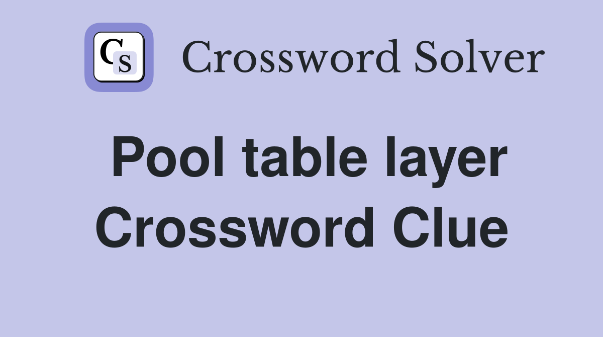 Pool table layer Crossword Clue