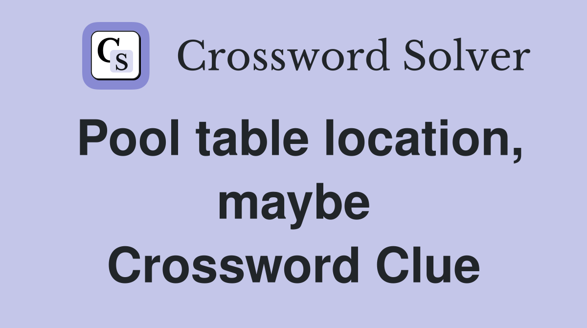 Pool table location, maybe Crossword Clue