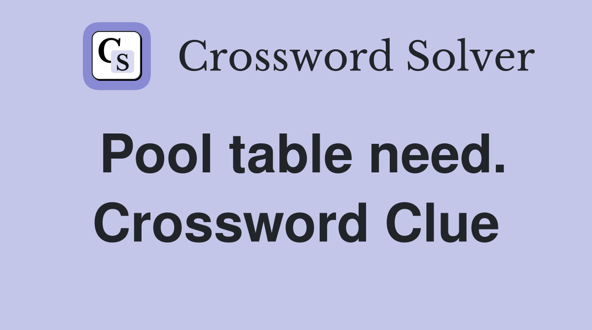 Pool table need. Crossword Clue