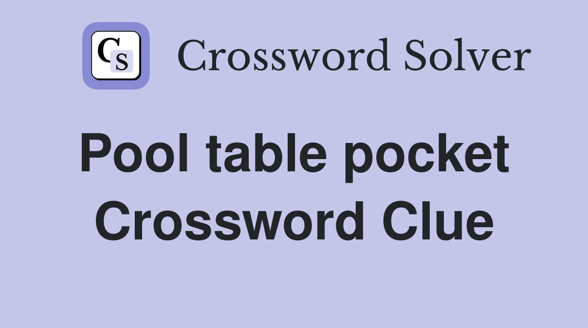 Pool table pocket  Crossword Clue