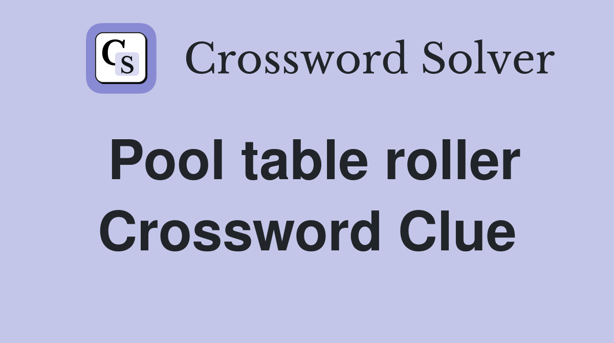 Pool table roller Crossword Clue