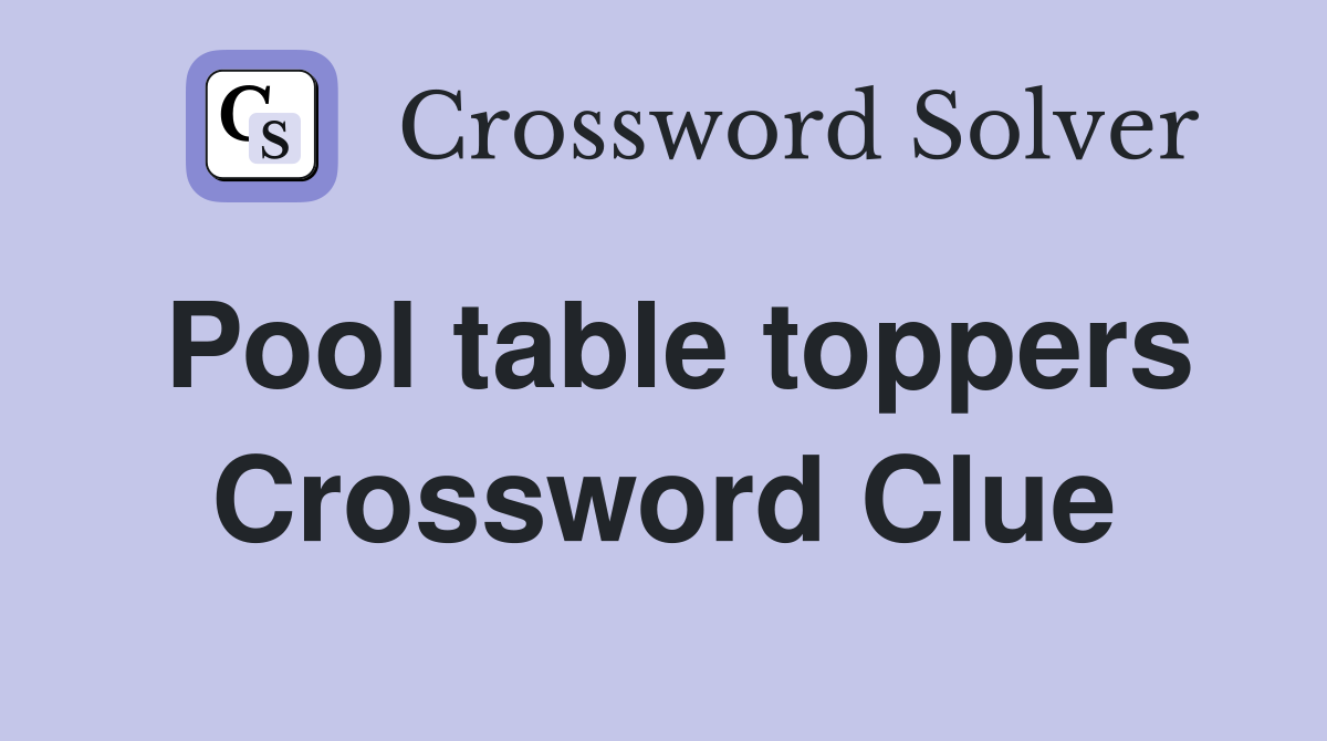 Pool table toppers Crossword Clue