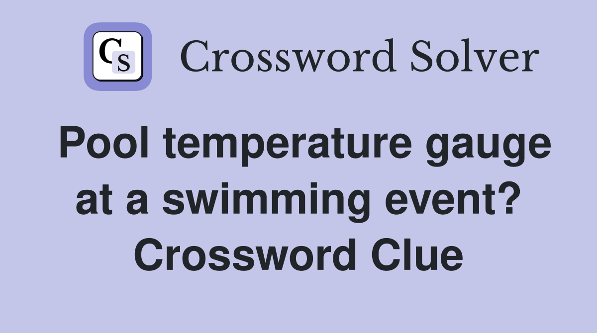 Pool temperature gauge at a swimming event? Crossword Clue