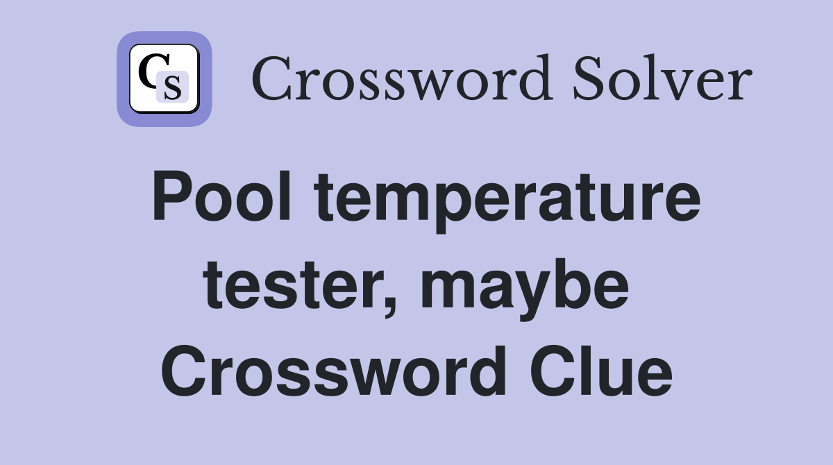 Pool temperature tester, maybe Crossword Clue
