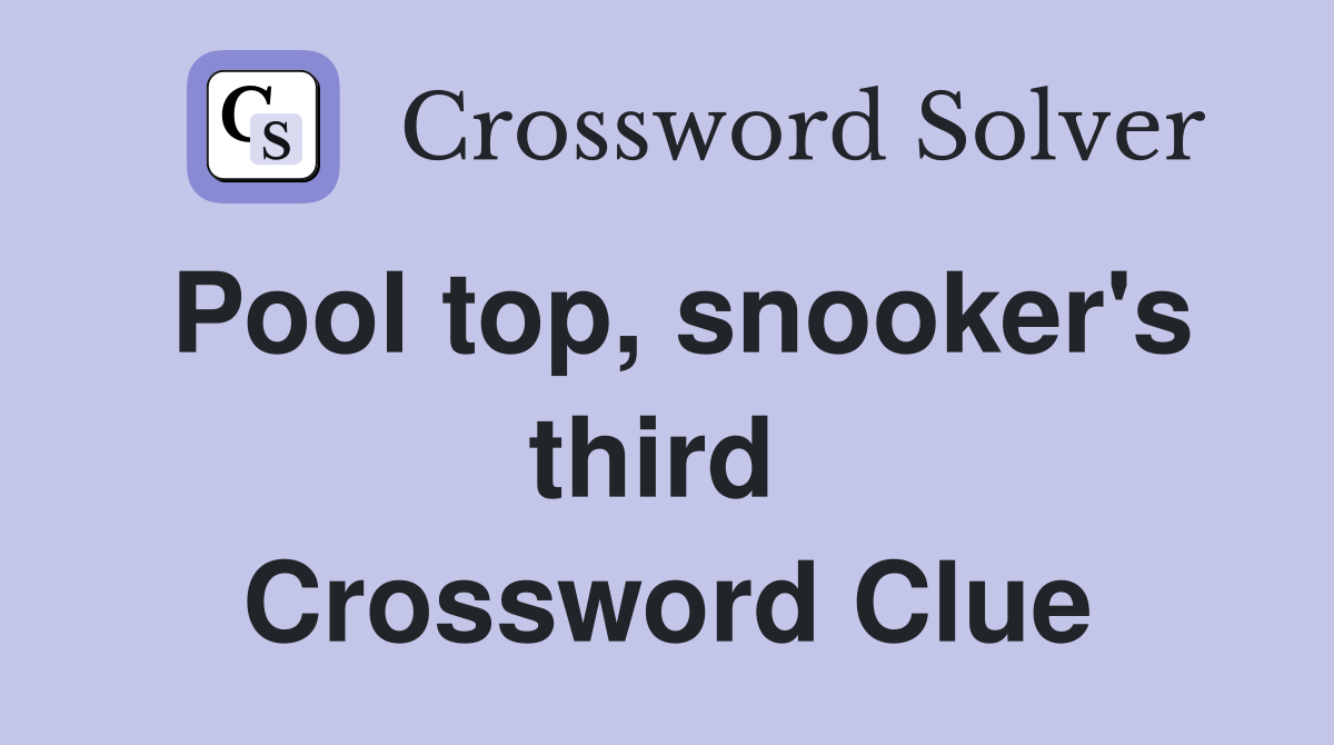 Pool top, snooker's third  Crossword Clue