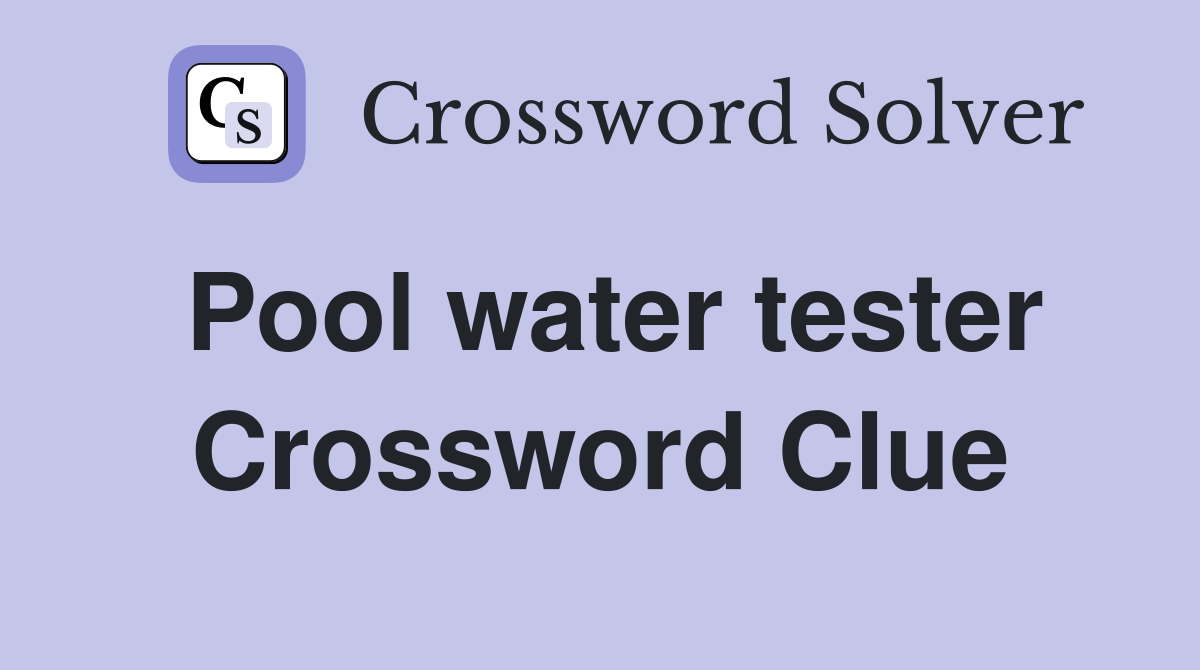 Pool water tester Crossword Clue