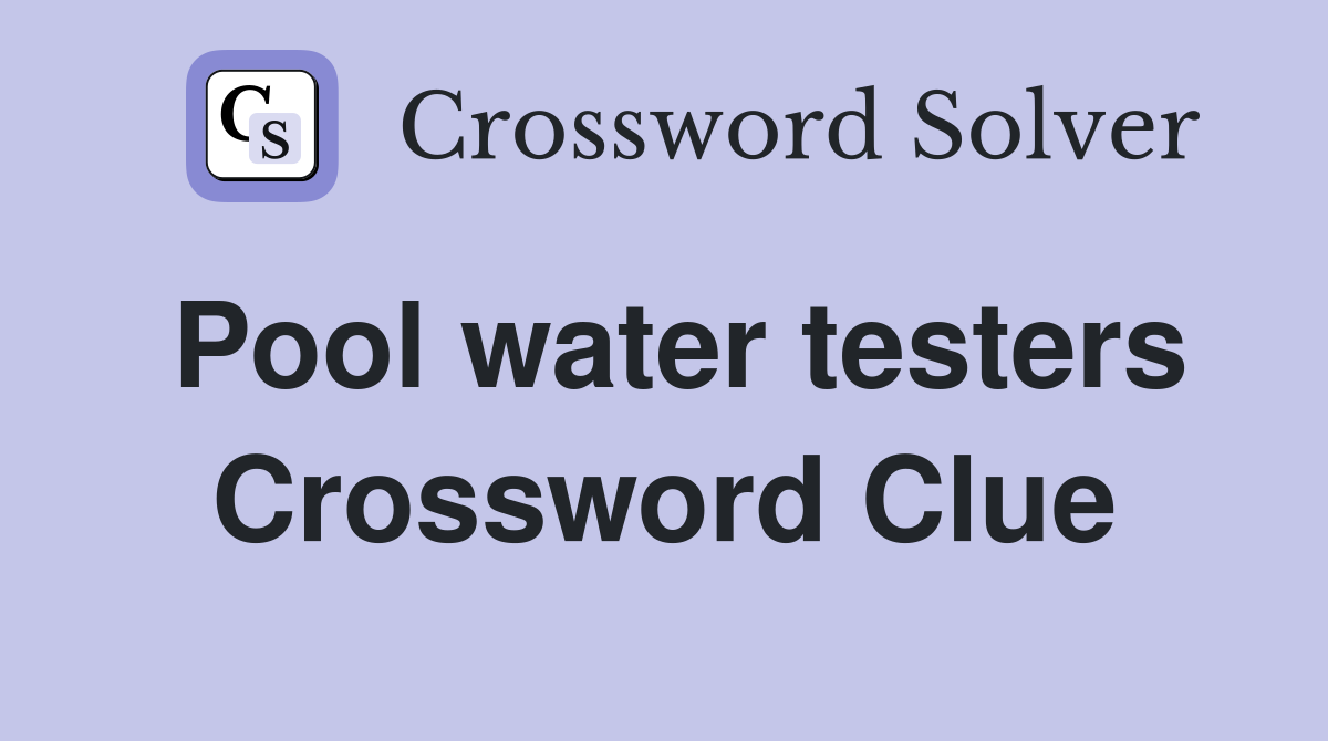 Pool water testers Crossword Clue
