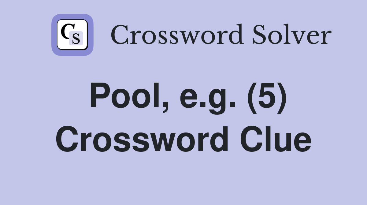 Pool, e.g. (5) Crossword Clue