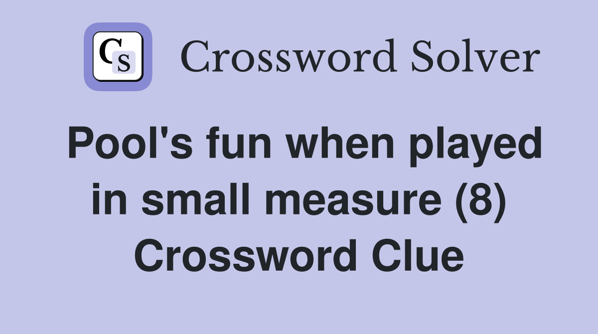 Pool's fun when played in small measure (8) Crossword Clue