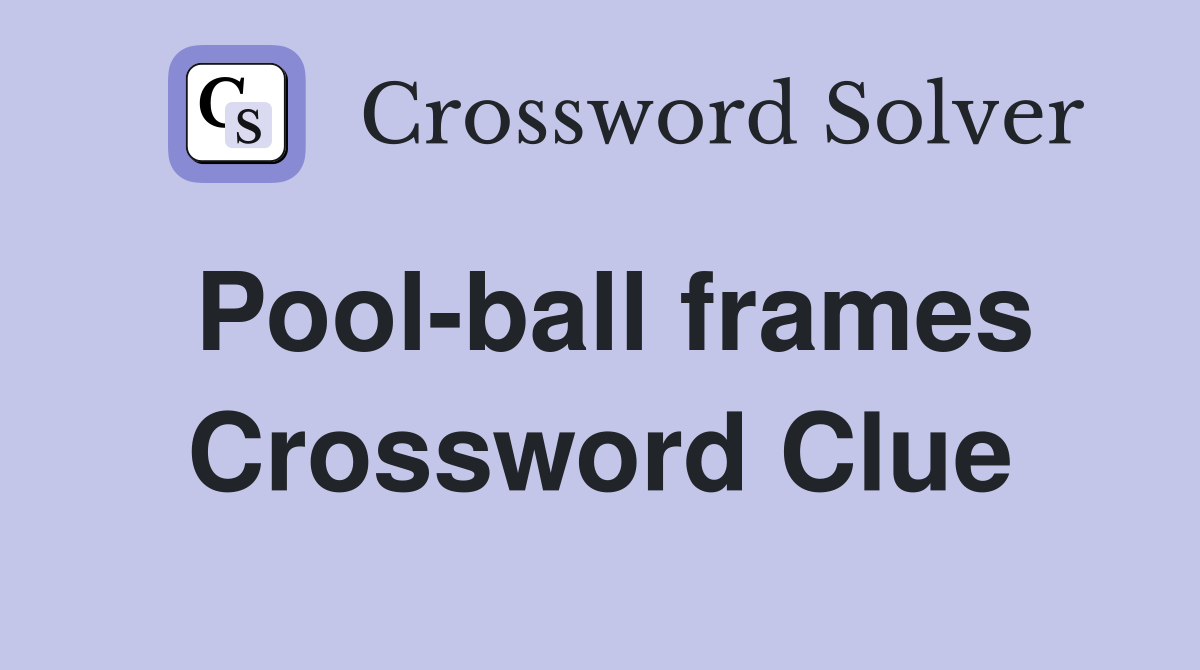 Pool-ball frames Crossword Clue