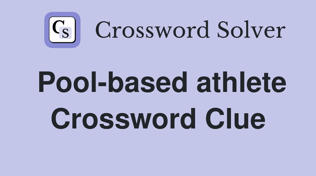 Pool-based athlete Crossword Clue