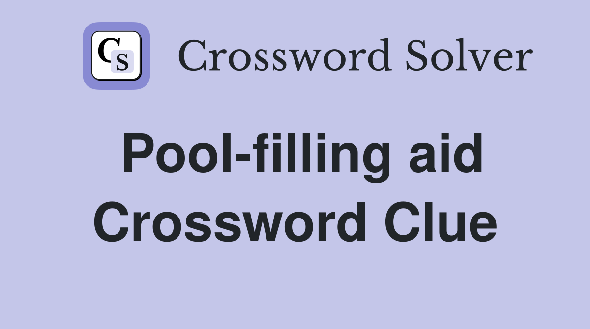 Pool-filling aid Crossword Clue