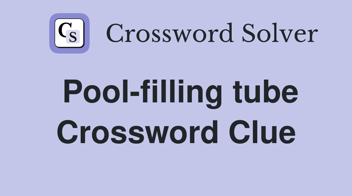 Pool-filling tube Crossword Clue