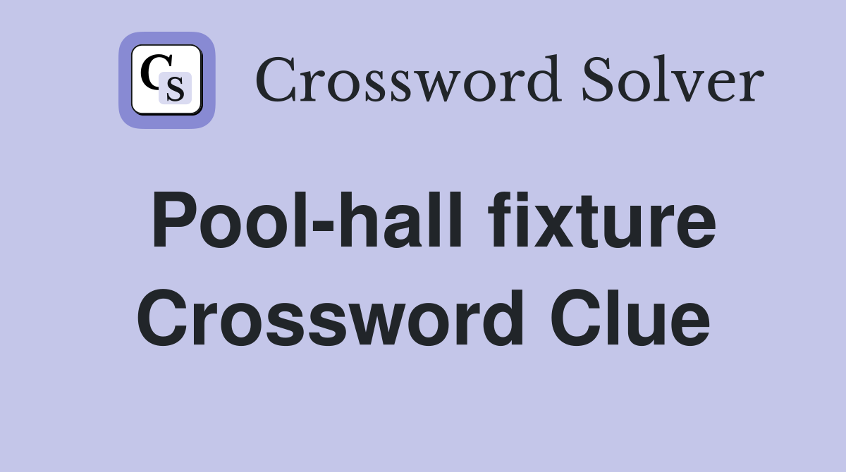Pool-hall fixture Crossword Clue
