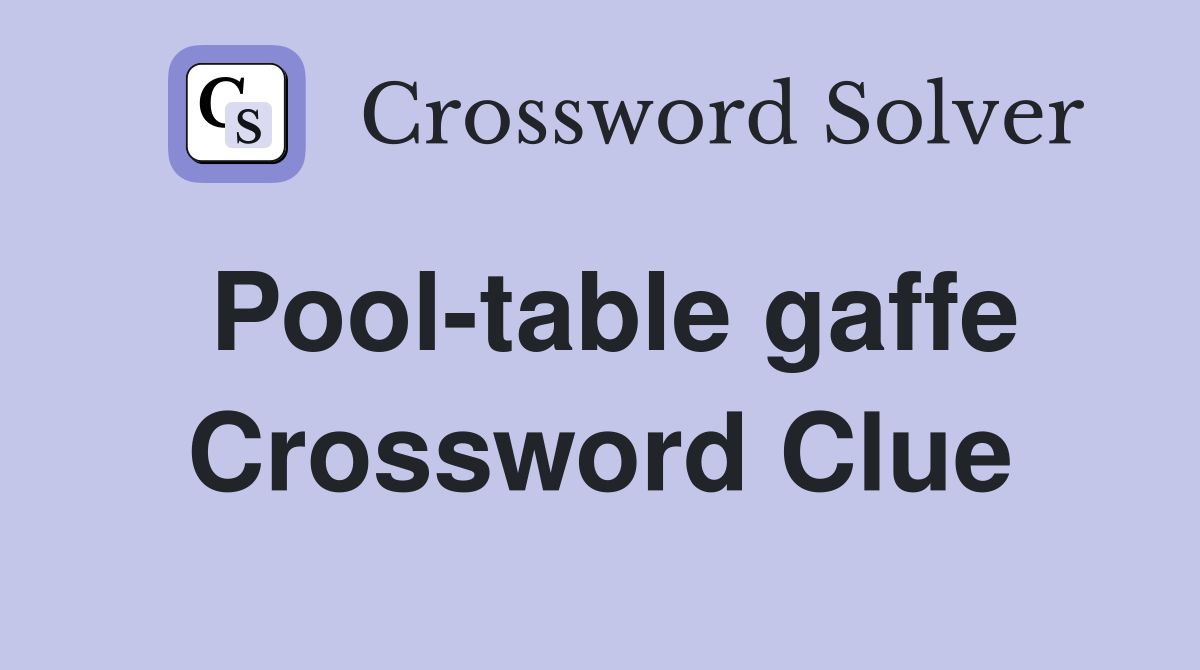 Pool-table gaffe Crossword Clue
