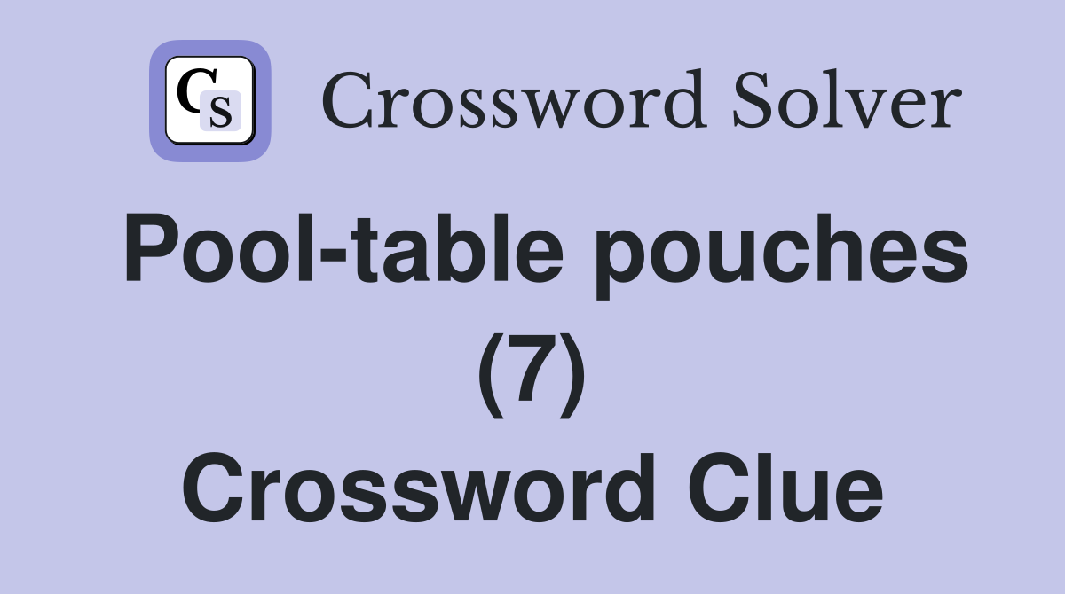 Pool-table pouches (7) Crossword Clue