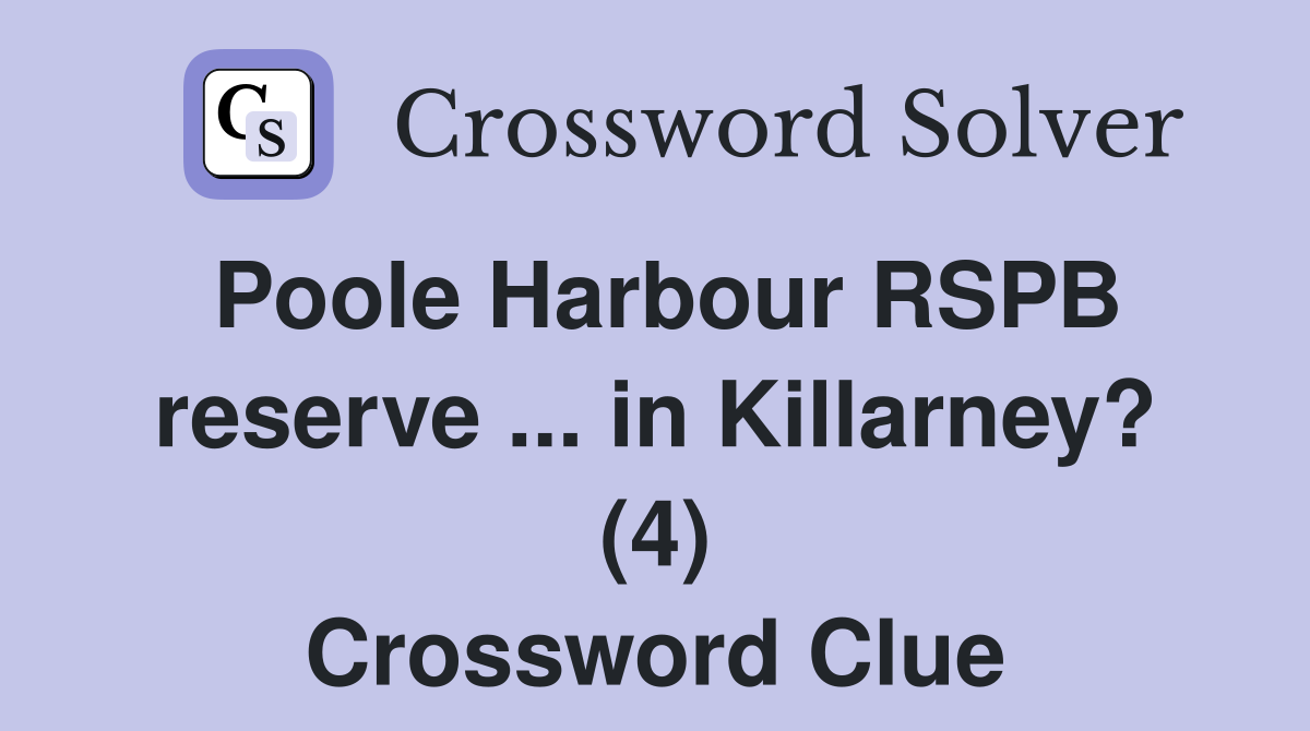Poole Harbour RSPB reserve ... in Killarney? (4) Crossword Clue