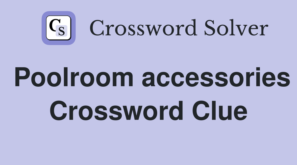 Poolroom accessories Crossword Clue