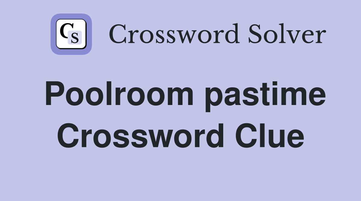 Poolroom pastime Crossword Clue